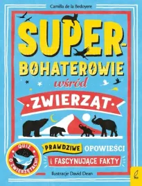 ksiazka-superbohaterowie-wsrod-zwierzat-prawdziwe-opowiesci-i-fascynujac