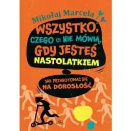 wszystko-czego-ci-nie-mowia-gdy-jestes-nastolatkiem