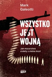 wszystko-jest-wojna-jak-mocarstwa-zrobily-z-ciebie-bron