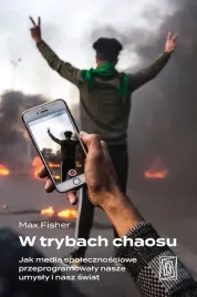 w-trybach-chaosu-jak-media-spolecznosciowe-przeprogramowaly-nasze-umysly-i