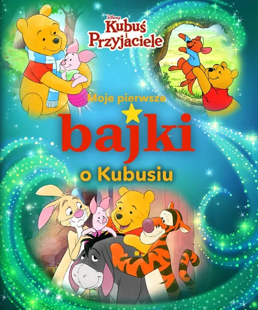 Moje pierwsze bajki o Kubusiu. Disney Kubuś i Przyjaciele. Wydanie 2023