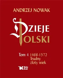 dzieje-polski-tom-4-1468-1572-trudny-zloty-wiek-andrzej-nowak