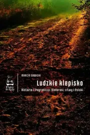 ludzkie-klepisko-historie-z-pogranicza-bialorusi-litwy-i-polski