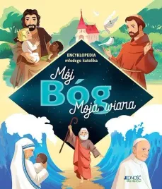 moj-bog-moja-wiara-encyklopedia-mlodego-katolika-wyd-2021