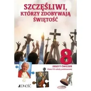 Religia. Szkoła podstawowa. Klasa 8. Szczęśliwi, którzy zdobywają świętość.