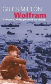 wolfram-chlopiec-ktory-poszedl-na-wojne-giles-milton