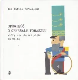 opowiesc-o-generale-tomaszku-ktory-nie-chcial-isc-na-wojne-isa-tutino-verce