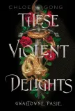 these-violent-delights-gwaltowne-pasje