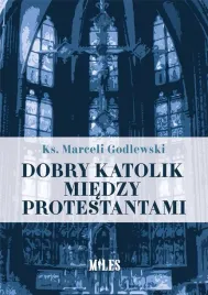dobry-katolik-miedzy-protestantami-ks-marceli-godlewski
