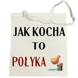 torba-na-zakupy-nadruk-jak-kocha-to-polyka