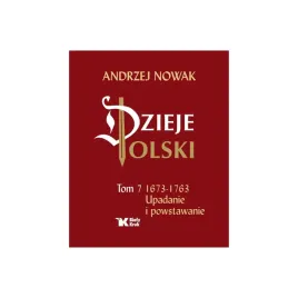 dzieje-polski-tom-7-upadanie-i-powstawanie-andrzej-nowak-top-ksiazka