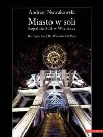 miasto-w-soli-kopalnia-soli-w-wieliczce-andrzej-nowakowski
