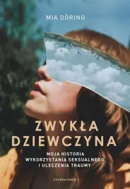 zwykla-dziewczyna-moja-historia-wykorzystania-seksualnego-i-uleczenia-trau