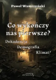 co-wykonczy-nas-pierwsze-dekadencja-demografia-pawel-wawrzynski