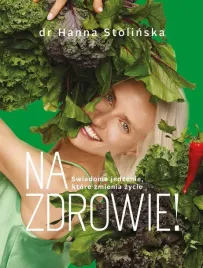 na-zdrowie-swiadome-jedzenie-ktore-zmienia-zycie-hanna-stolinska