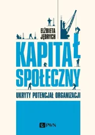 kapital-spoleczny-ukryty-potencjal-organizacji-elzbieta-jedrych