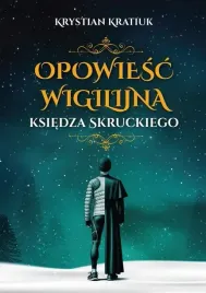 opowiesc-wigilijna-ksiedza-skruckiego-krystian-kratiuk