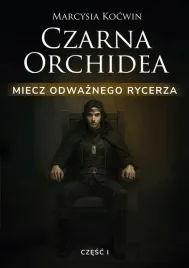 czarna-orchidea-miecz-odwaznego-rycerza-cz-1-marcysia-kocwin