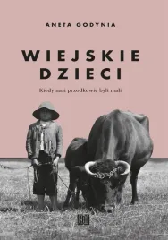 wiejskie-dzieci-kiedy-nasi-przodkowie-byli-mali-aneta-godynia