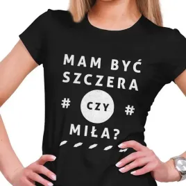 koszulka-damska-mam-byc-szczera-czy-mila-c-s
