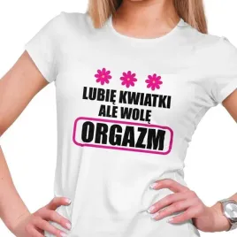 koszulka-damska-lubie-kwiatki-ale-wole-orgazm