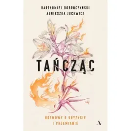 tanczac-rozmowy-o-kryzysie-i-przemianie-b-j-dobroczynski-a-jucewicz