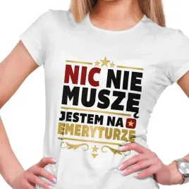 koszulka-damska-nie-musze-jestem-na-emeryturze
