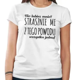 koszulka-damska-nie-lubisz-mnie-strasznie-mi-l