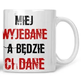 kubek-miej-wyjebane-a-bedzie-ci-dane
