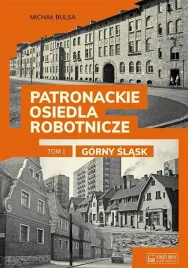 patronackie-osiedla-robotnicze-tom-1-gorny-slask