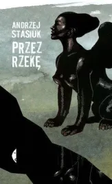przez-rzeke-w-2017-andrzej-stasiuk