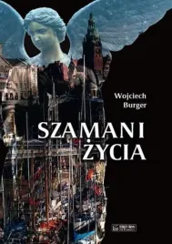 szamani-zycia-wojciech-burger