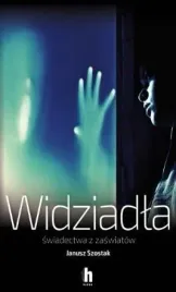 widziadla-swiadectwa-z-zaswiatow-janusz-szostak