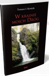 w-krainie-moich-drog-tomasz-j-kostyla