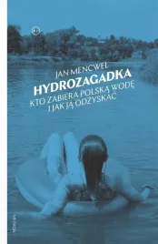 hydrozagadka-kto-zabiera-polska-wode-i-jak-ja