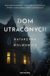 dom-utraconych-katarzyna-wolwowicz