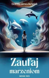 zaufaj-marzeniom-dorota-grzechowiak