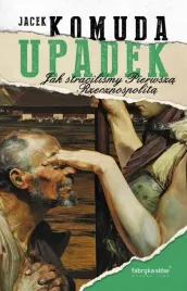 upadek-jak-stracilismy-pierwsza-rzeczpospolita