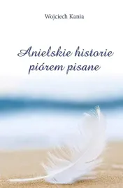 anielskie-historie-piorem-pisane-wojciech-kania