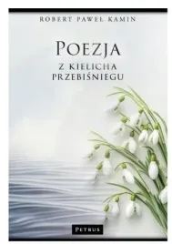 poezja-z-kielicha-przebisniegu-robert-pawel-kamin