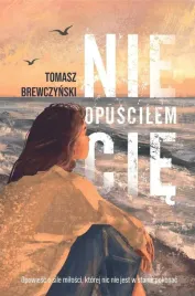 nie-opuscilem-cie-tomasz-brewczynski