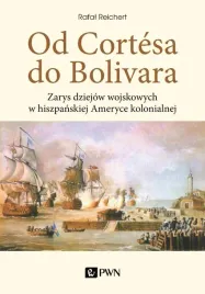 od-cortesa-do-bolivara-zarys-dziejow-wojskowych