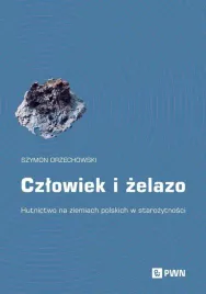 czlowiek-i-zelazo-hutnictwo-na-ziemiach-polskich