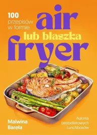 air-fryer-lub-blaszka-100-przepisow-w-formie