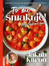to-mi-smakuje-moje-ulubione-dania-jakub-kuron
