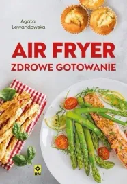 air-fryer-zdrowe-gotowanie-agata-lewandowska
