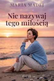 nie-nazywaj-tego-miloscia-maria-madej