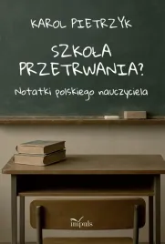 szkola-przetrwania-notatki-polskiego-nauczyciela-karol-pietrzyk