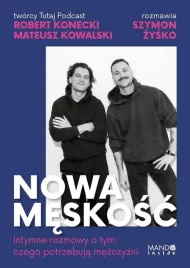 nowa-meskosc-intymne-rozmowy-o-tym-czego-robert-konecki-mateusz-kowal
